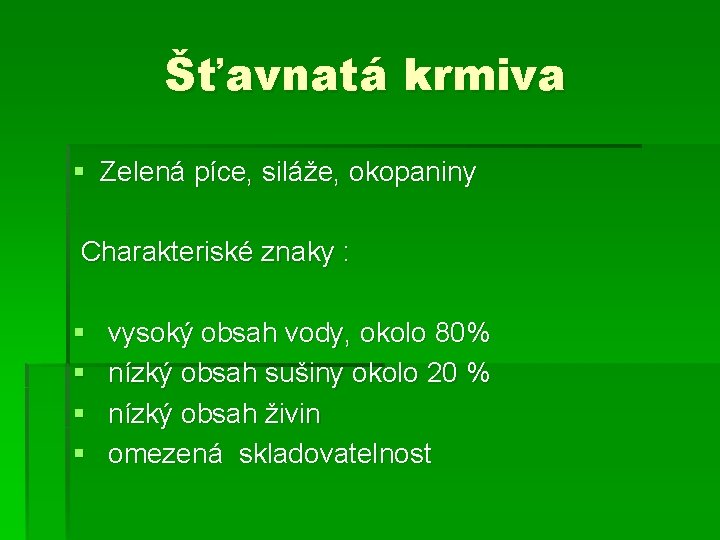 Šťavnatá krmiva § Zelená píce, siláže, okopaniny Charakteriské znaky : § § vysoký obsah