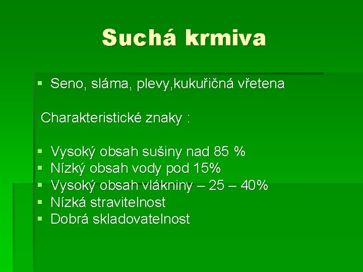 Suchá krmiva § Seno, sláma, plevy, kukuřičná vřetena Charakteristické znaky : § § §