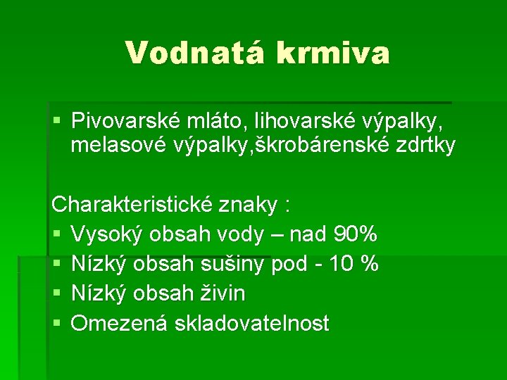 Vodnatá krmiva § Pivovarské mláto, lihovarské výpalky, melasové výpalky, škrobárenské zdrtky Charakteristické znaky :