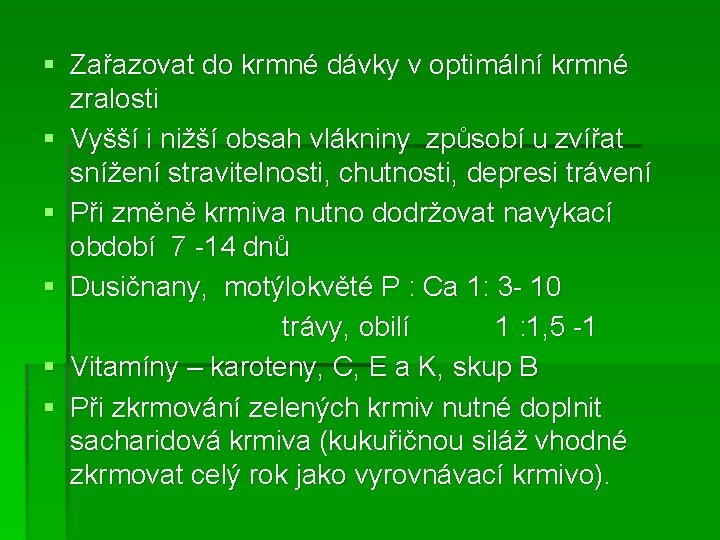 § Zařazovat do krmné dávky v optimální krmné zralosti § Vyšší i nižší obsah