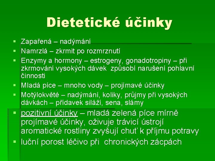 Dietetické účinky § § § Zapařená – nadýmání Namrzlá – zkrmit po rozmrznutí Enzymy