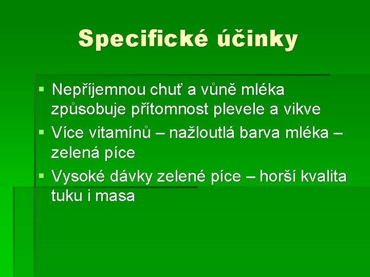 Specifické účinky § Nepříjemnou chuť a vůně mléka způsobuje přítomnost plevele a vikve §