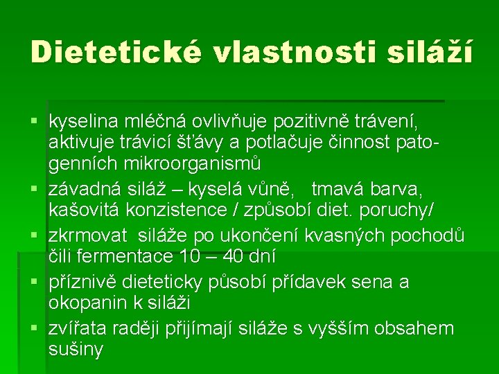 Dietetické vlastnosti siláží § kyselina mléčná ovlivňuje pozitivně trávení, aktivuje trávicí šťávy a potlačuje