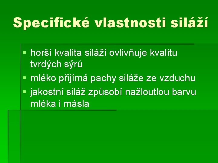 Specifické vlastnosti siláží § horší kvalita siláží ovlivňuje kvalitu tvrdých sýrů § mléko přijímá