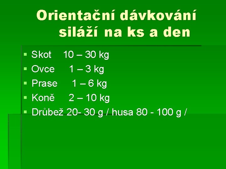 Orientační dávkování siláží na ks a den § § § Skot 10 – 30