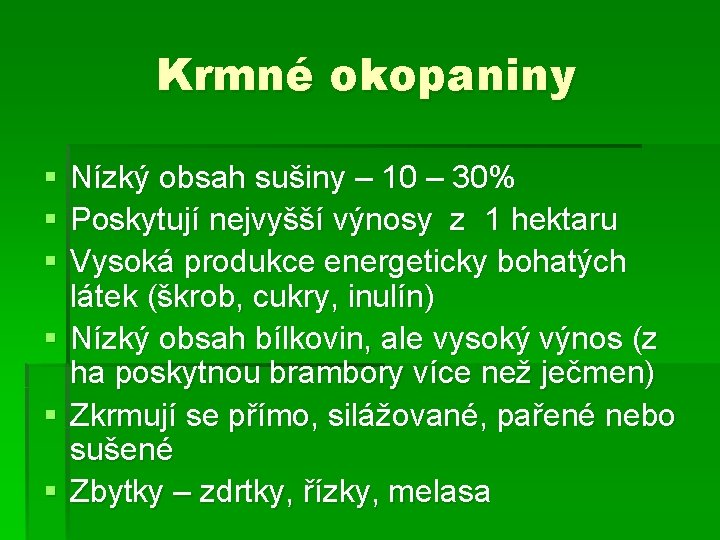 Krmné okopaniny § § § Nízký obsah sušiny – 10 – 30% Poskytují nejvyšší