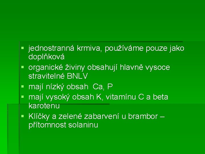 § jednostranná krmiva, používáme pouze jako doplňková § organické živiny obsahují hlavně vysoce stravitelné