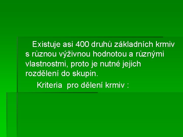  Existuje asi 400 druhů základních krmiv s různou výživnou hodnotou a různými vlastnostmi,