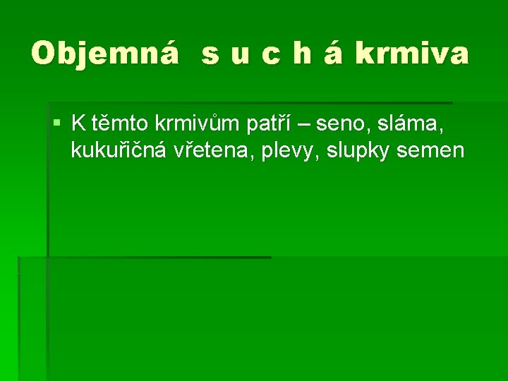 Objemná s u c h á krmiva § K těmto krmivům patří – seno,