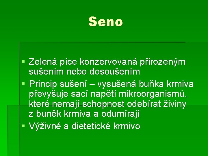 Seno § Zelená píce konzervovaná přirozeným sušením nebo dosoušením § Princip sušení – vysušená