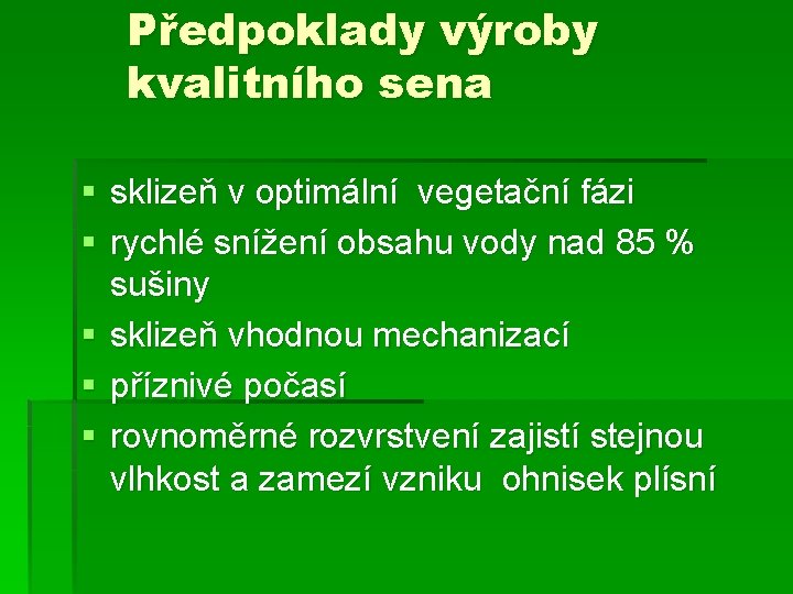 Předpoklady výroby kvalitního sena § sklizeň v optimální vegetační fázi § rychlé snížení obsahu
