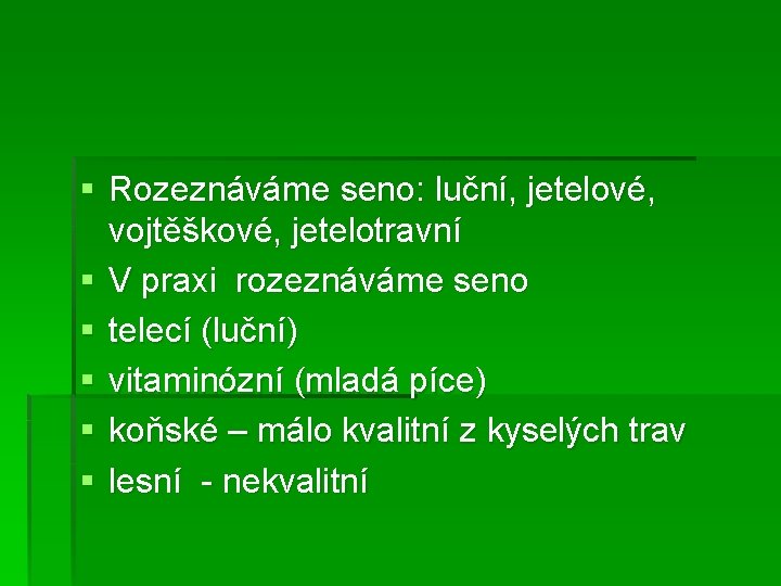§ Rozeznáváme seno: luční, jetelové, vojtěškové, jetelotravní § V praxi rozeznáváme seno § telecí