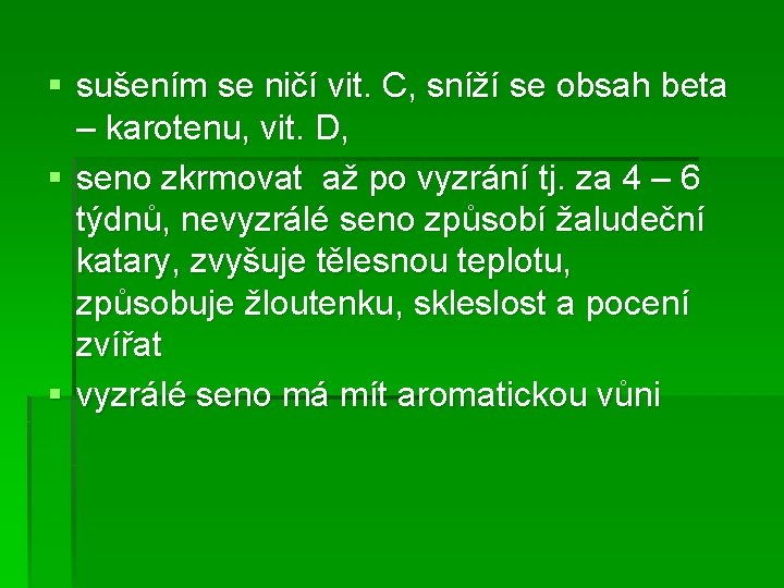§ sušením se ničí vit. C, sníží se obsah beta – karotenu, vit. D,