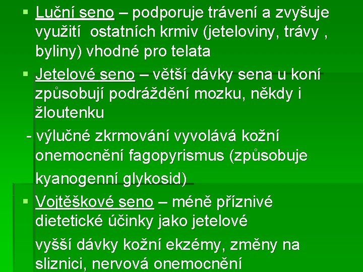 § Luční seno – podporuje trávení a zvyšuje využití ostatních krmiv (jeteloviny, trávy ,