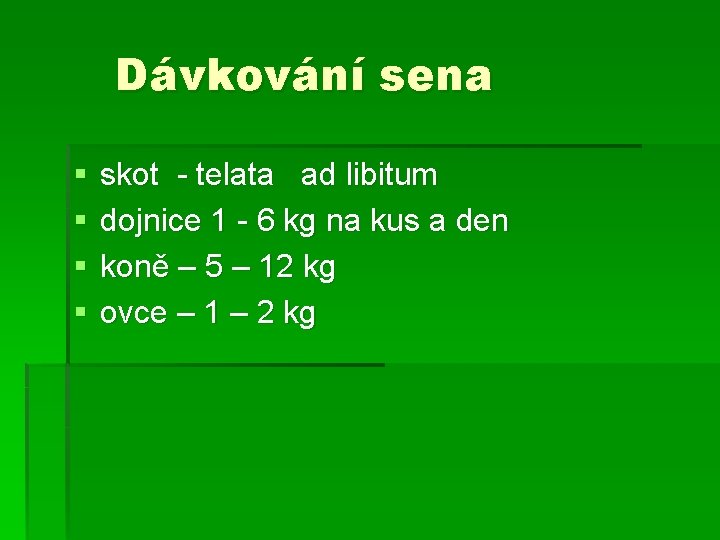 Dávkování sena § § skot - telata ad libitum dojnice 1 - 6 kg