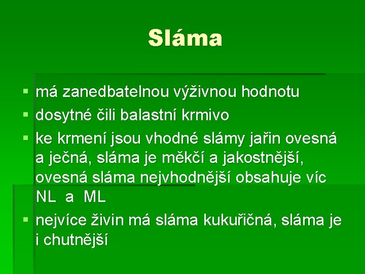 Sláma § § § má zanedbatelnou výživnou hodnotu dosytné čili balastní krmivo ke krmení