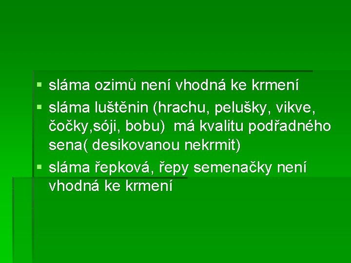 § sláma ozimů není vhodná ke krmení § sláma luštěnin (hrachu, pelušky, vikve, čočky,