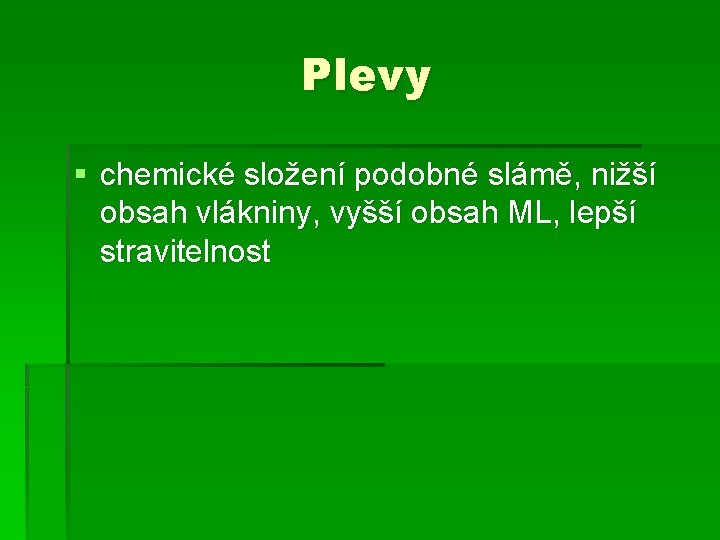 Plevy § chemické složení podobné slámě, nižší obsah vlákniny, vyšší obsah ML, lepší stravitelnost