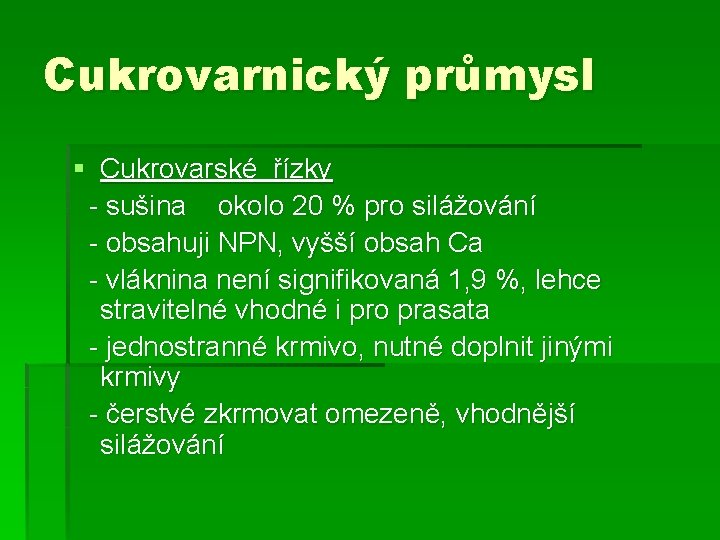 Cukrovarnický průmysl § Cukrovarské řízky - sušina okolo 20 % pro silážování - obsahuji