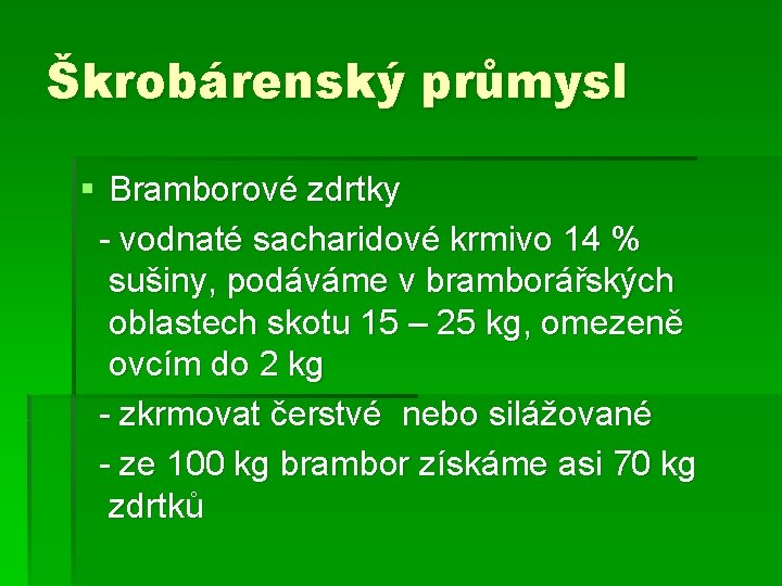 Škrobárenský průmysl § Bramborové zdrtky - vodnaté sacharidové krmivo 14 % sušiny, podáváme v