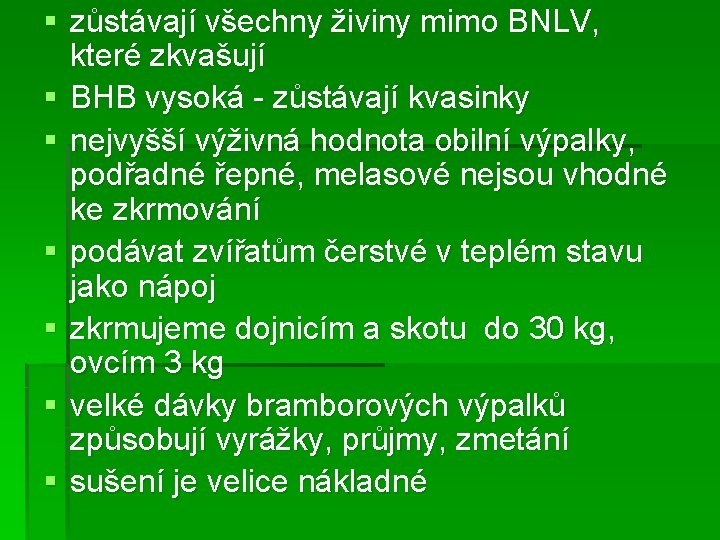 § zůstávají všechny živiny mimo BNLV, které zkvašují § BHB vysoká - zůstávají kvasinky