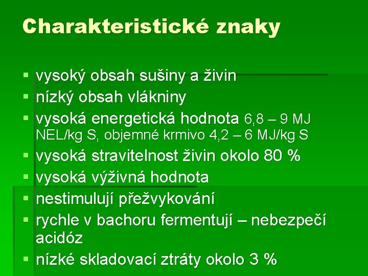 Charakteristické znaky § § § § vysoký obsah sušiny a živin nízký obsah vlákniny