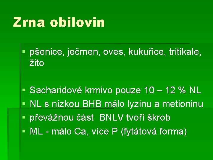 Zrna obilovin § pšenice, ječmen, oves, kukuřice, tritikale, žito § § Sacharidové krmivo pouze