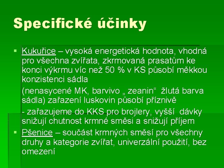 Specifické účinky § Kukuřice – vysoká energetická hodnota, vhodná pro všechna zvířata, zkrmovaná prasatům