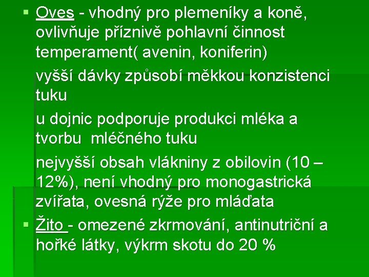 § Oves - vhodný pro plemeníky a koně, ovlivňuje příznivě pohlavní činnost temperament( avenin,