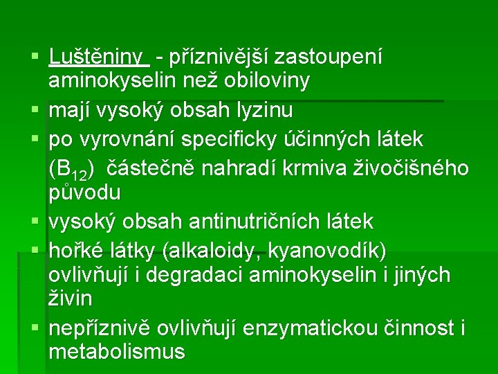 § Luštěniny - příznivější zastoupení aminokyselin než obiloviny § mají vysoký obsah lyzinu §