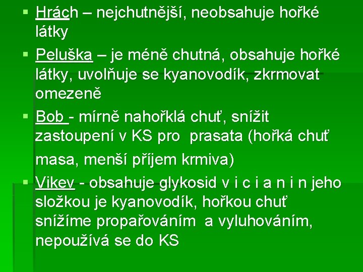 § Hrách – nejchutnější, neobsahuje hořké látky § Peluška – je méně chutná, obsahuje