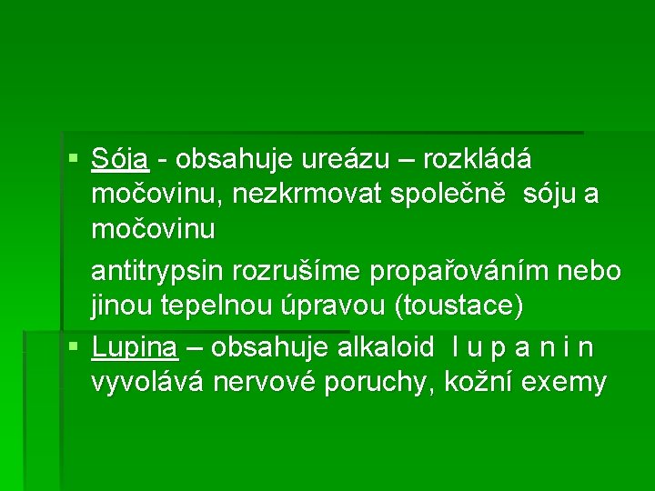 § Sója - obsahuje ureázu – rozkládá močovinu, nezkrmovat společně sóju a močovinu antitrypsin