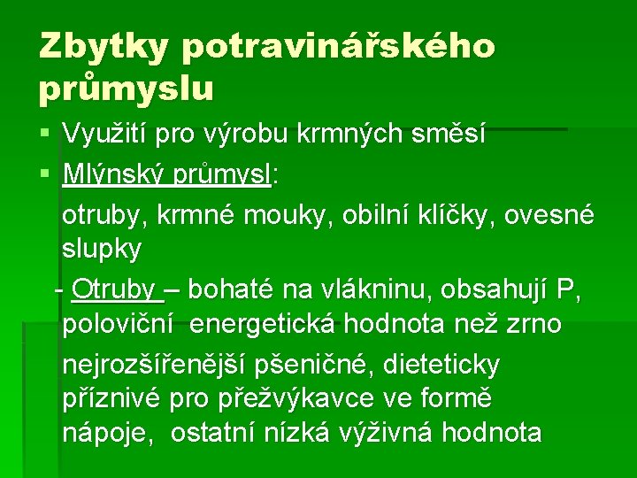 Zbytky potravinářského průmyslu § Využití pro výrobu krmných směsí § Mlýnský průmysl: otruby, krmné