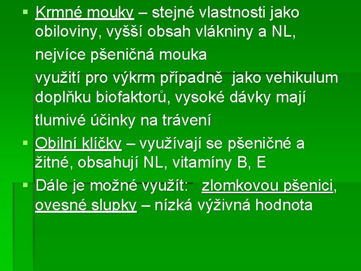 § Krmné mouky – stejné vlastnosti jako obiloviny, vyšší obsah vlákniny a NL, nejvíce