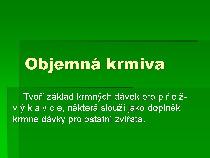 Objemná krmiva Tvoří základ krmných dávek pro p ř e ž- v ý k