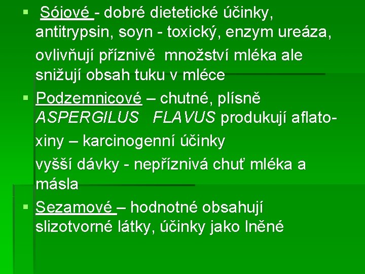 § Sójové - dobré dietetické účinky, antitrypsin, soyn - toxický, enzym ureáza, ovlivňují příznivě