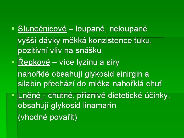 § Slunečnicové – loupané, neloupané vyšší dávky měkká konzistence tuku, pozitivní vliv na snášku
