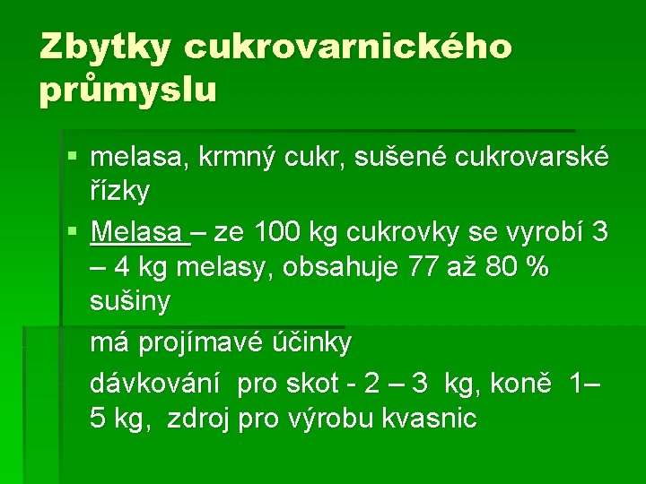 Zbytky cukrovarnického průmyslu § melasa, krmný cukr, sušené cukrovarské řízky § Melasa – ze