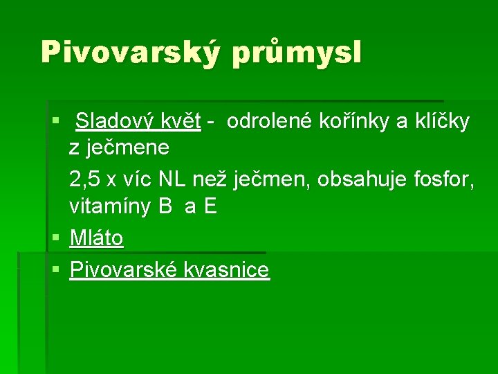Pivovarský průmysl § Sladový květ - odrolené kořínky a klíčky z ječmene 2, 5