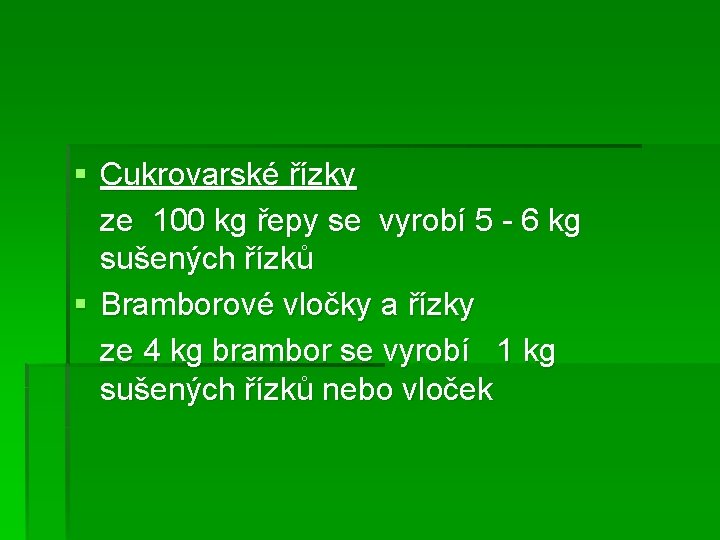§ Cukrovarské řízky ze 100 kg řepy se vyrobí 5 - 6 kg sušených