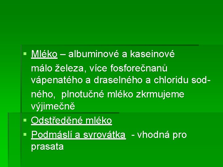 § Mléko – albuminové a kaseinové málo železa, více fosforečnanů vápenatého a draselného a