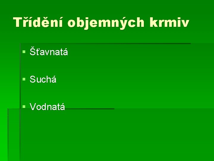 Třídění objemných krmiv § Šťavnatá § Suchá § Vodnatá 