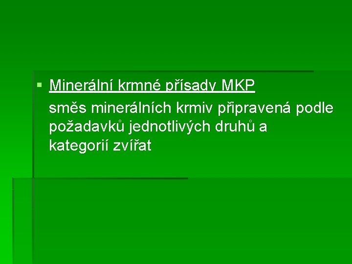 § Minerální krmné přísady MKP směs minerálních krmiv připravená podle požadavků jednotlivých druhů a