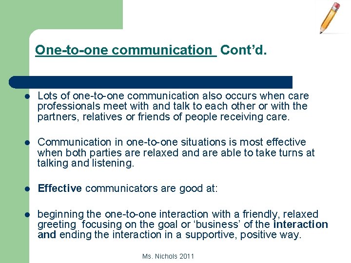 One-to-one communication Cont’d. l Lots of one-to-one communication also occurs when care professionals meet