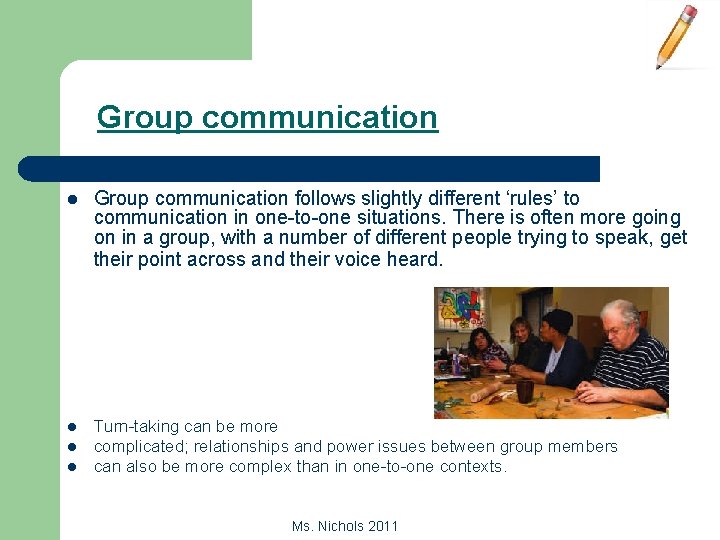 Group communication l Group communication follows slightly different ‘rules’ to communication in one-to-one situations.