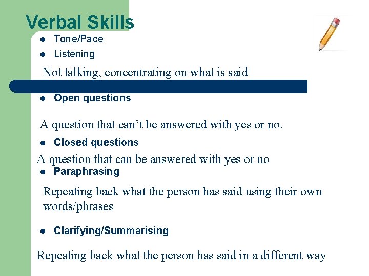 Verbal Skills l l Tone/Pace Listening Not talking, concentrating on what is said l