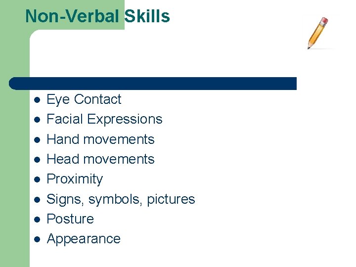 Non-Verbal Skills l l l l Eye Contact Facial Expressions Hand movements Head movements