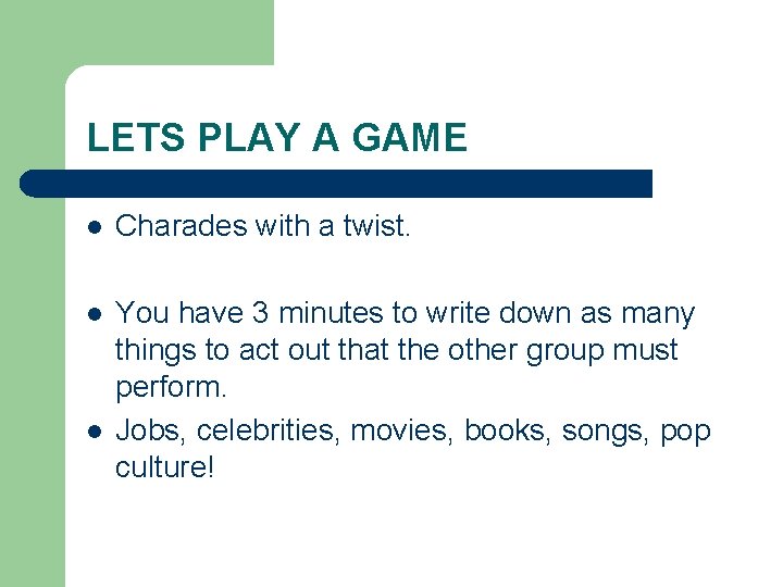 LETS PLAY A GAME l Charades with a twist. l You have 3 minutes