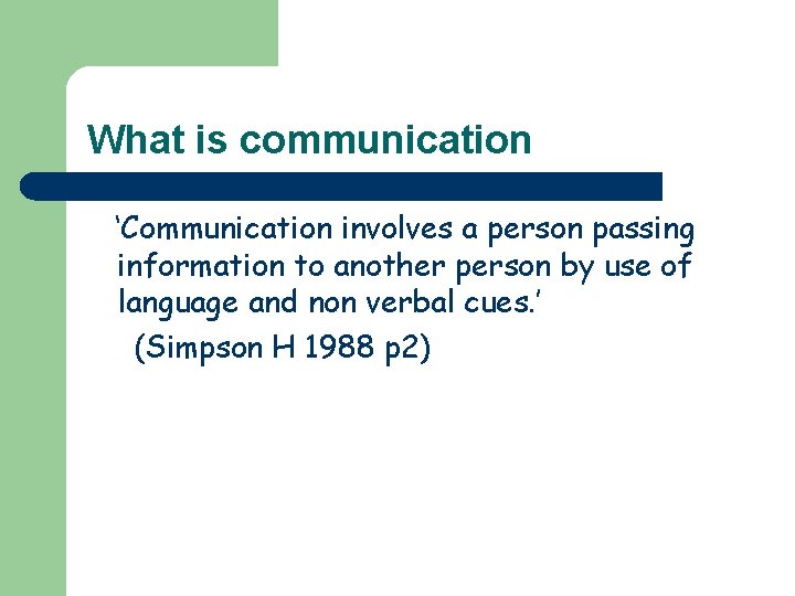 What is communication ‘Communication involves a person passing information to another person by use