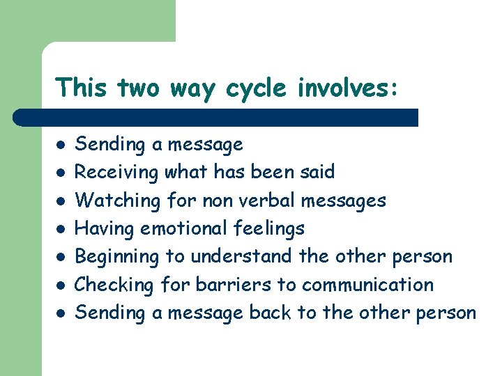 This two way cycle involves: l l l l Sending a message Receiving what